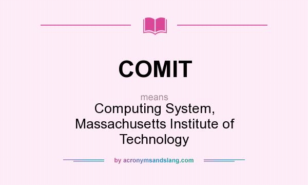 What does COMIT mean? It stands for Computing System, Massachusetts Institute of Technology