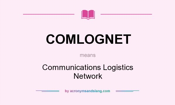 What does COMLOGNET mean? It stands for Communications Logistics Network