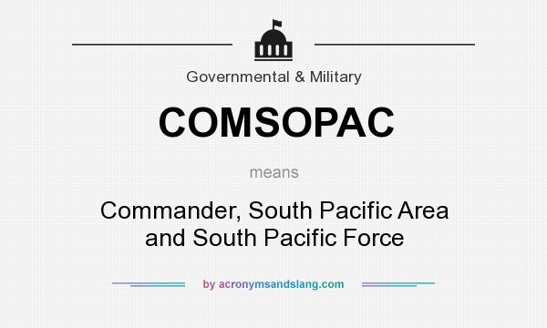 What does COMSOPAC mean? It stands for Commander, South Pacific Area and South Pacific Force
