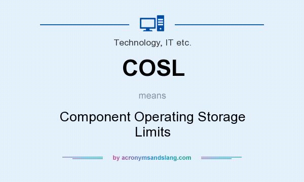 What does COSL mean? It stands for Component Operating Storage Limits
