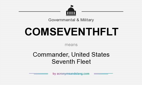 What does COMSEVENTHFLT mean? It stands for Commander, United States Seventh Fleet