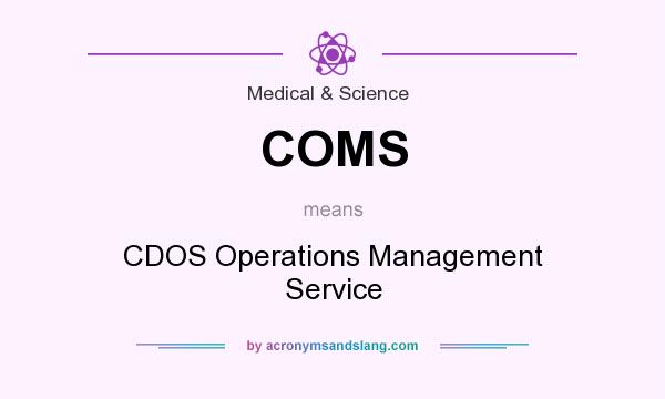 What does COMS mean? It stands for CDOS Operations Management Service