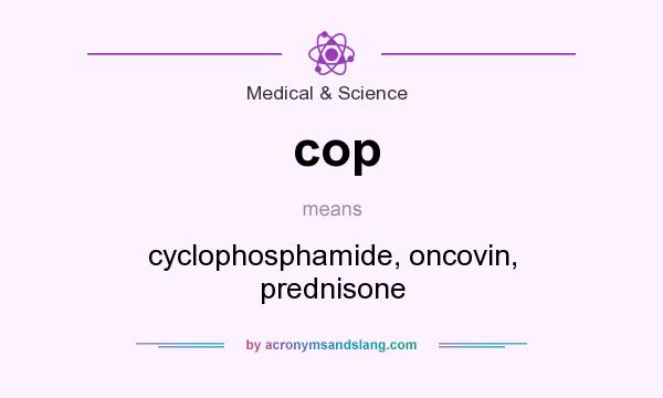 What does cop mean? It stands for cyclophosphamide, oncovin, prednisone