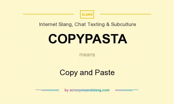 What does COPYPASTA mean? It stands for Copy and Paste