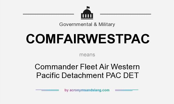 What does COMFAIRWESTPAC mean? It stands for Commander Fleet Air Western Pacific Detachment PAC DET
