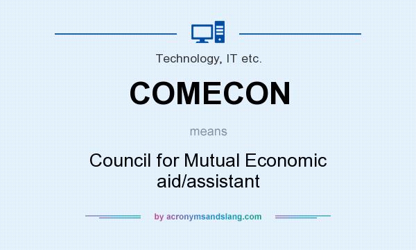 What does COMECON mean? It stands for Council for Mutual Economic aid/assistant