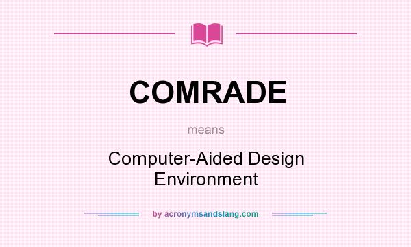 What does COMRADE mean? It stands for Computer-Aided Design Environment