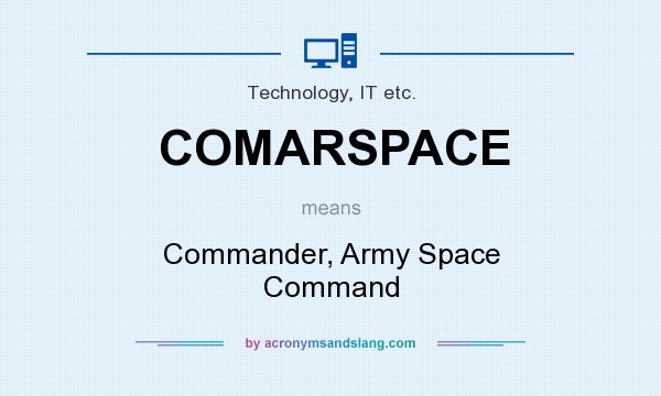 What does COMARSPACE mean? It stands for Commander, Army Space Command
