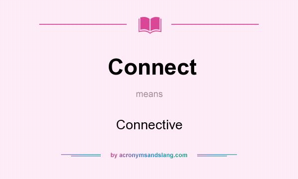 What does Connect mean? It stands for Connective