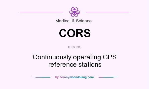 What does CORS mean? It stands for Continuously operating GPS reference stations