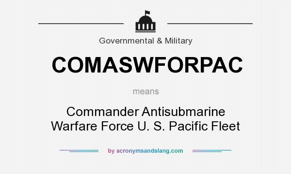 What does COMASWFORPAC mean? It stands for Commander Antisubmarine Warfare Force U. S. Pacific Fleet