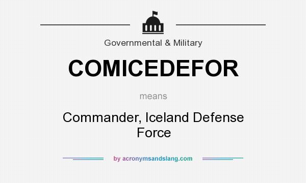 What does COMICEDEFOR mean? It stands for Commander, Iceland Defense Force