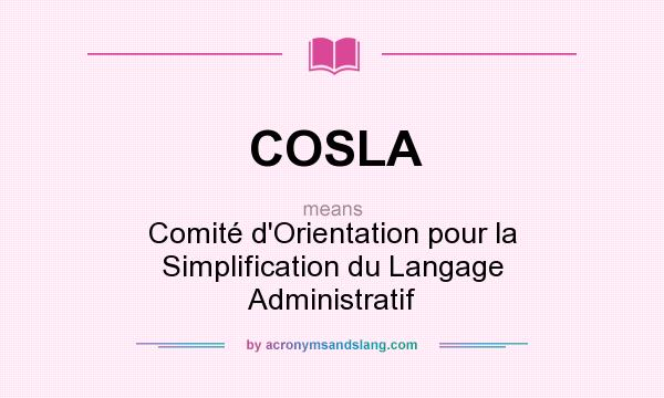 What does COSLA mean? It stands for Comité d`Orientation pour la Simplification du Langage Administratif