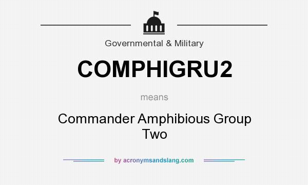 What does COMPHIGRU2 mean? It stands for Commander Amphibious Group Two