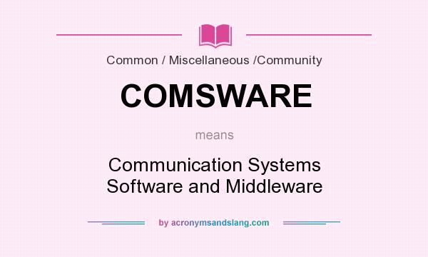 What does COMSWARE mean? It stands for Communication Systems Software and Middleware