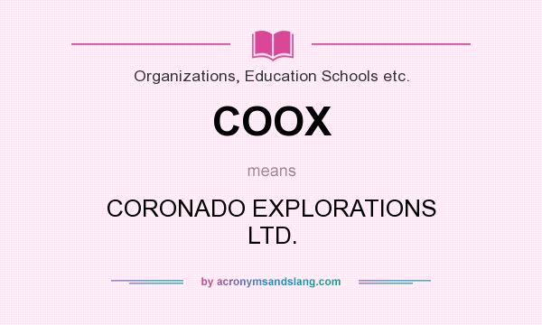 What does COOX mean? It stands for CORONADO EXPLORATIONS LTD.