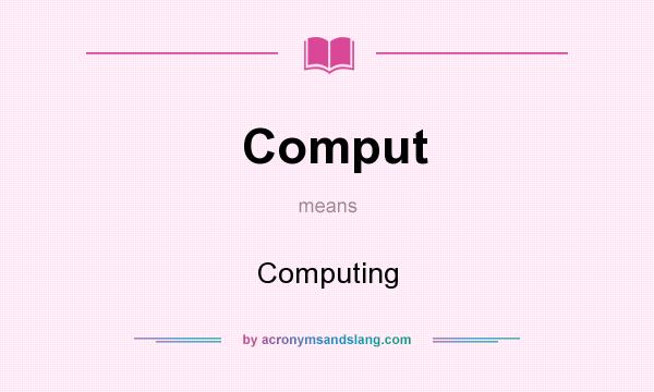 What does Comput mean? It stands for Computing
