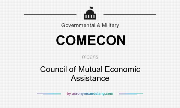 What does COMECON mean? It stands for Council of Mutual Economic Assistance