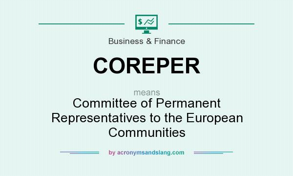 What does COREPER mean? It stands for Committee of Permanent Representatives to the European Communities