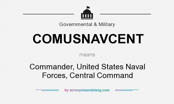 What does COMUSNAVCENT mean? It stands for Commander, United States Naval Forces, Central Command