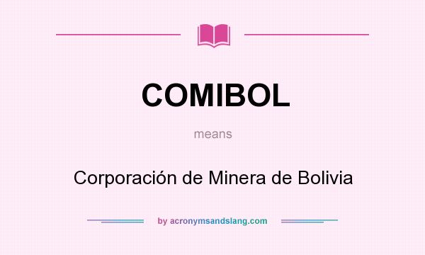 What does COMIBOL mean? It stands for Corporación de Minera de Bolivia