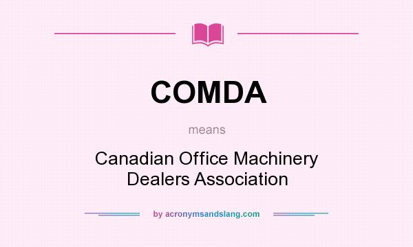 What does COMDA mean? It stands for Canadian Office Machinery Dealers Association