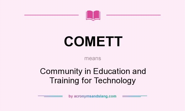 What does COMETT mean? It stands for Community in Education and Training for Technology