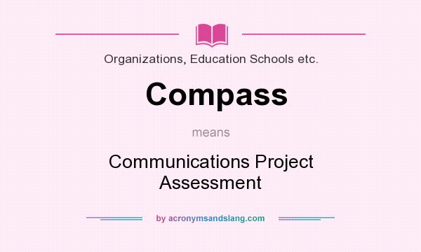 What does Compass mean? It stands for Communications Project Assessment