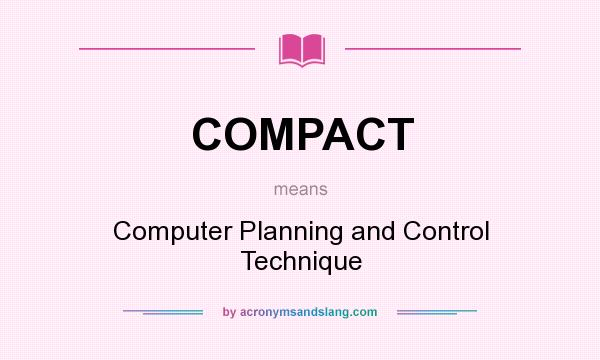 What does COMPACT mean? It stands for Computer Planning and Control Technique