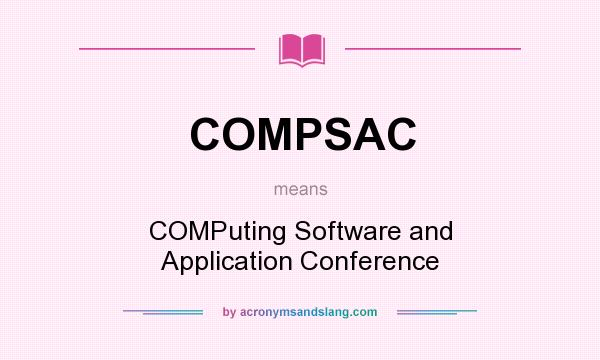 What does COMPSAC mean? It stands for COMPuting Software and Application Conference