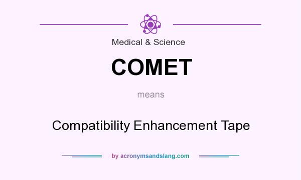 What does COMET mean? It stands for Compatibility Enhancement Tape
