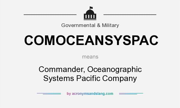 What does COMOCEANSYSPAC mean? It stands for Commander, Oceanographic Systems Pacific Company