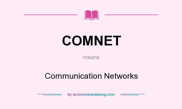 What does COMNET mean? It stands for Communication Networks