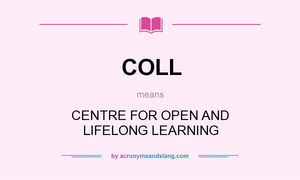 What does COLL mean? It stands for CENTRE FOR OPEN AND LIFELONG LEARNING
