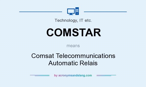 What does COMSTAR mean? It stands for Comsat Telecommunications Automatic Relais