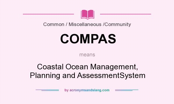 What does COMPAS mean? It stands for Coastal Ocean Management, Planning and AssessmentSystem