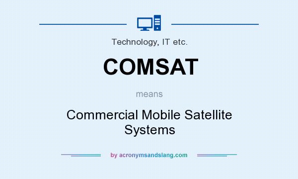 What does COMSAT mean? It stands for Commercial Mobile Satellite Systems