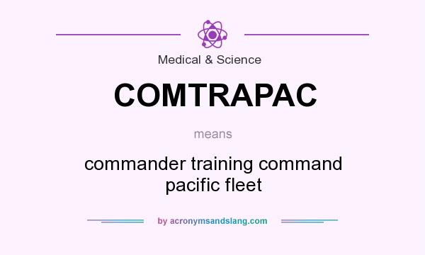 What does COMTRAPAC mean? It stands for commander training command pacific fleet