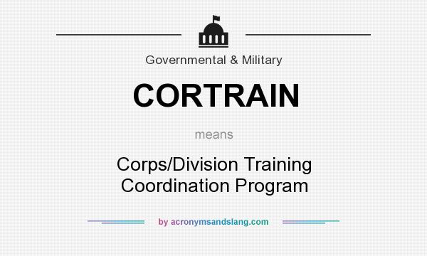 What does CORTRAIN mean? It stands for Corps/Division Training Coordination Program