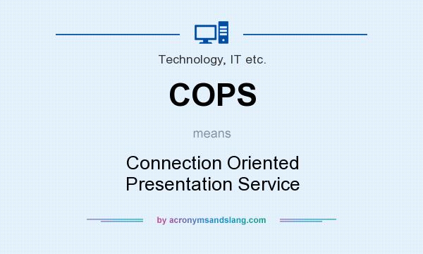 What does COPS mean? It stands for Connection Oriented Presentation Service