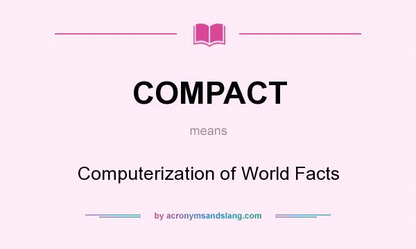 What does COMPACT mean? It stands for Computerization of World Facts