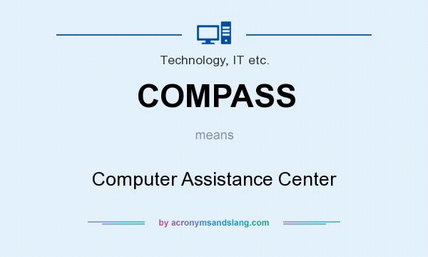 What does COMPASS mean? It stands for Computer Assistance Center