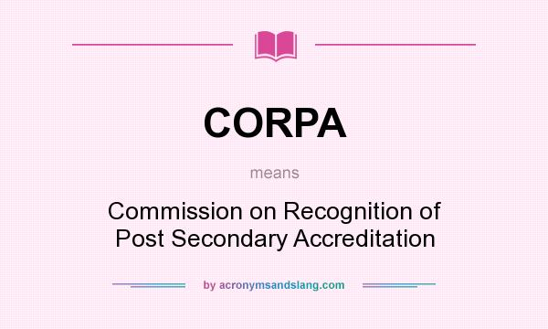 What does CORPA mean? It stands for Commission on Recognition of Post Secondary Accreditation