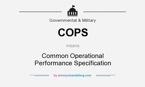 What does COPS mean? It stands for Common Operational Performance Specification