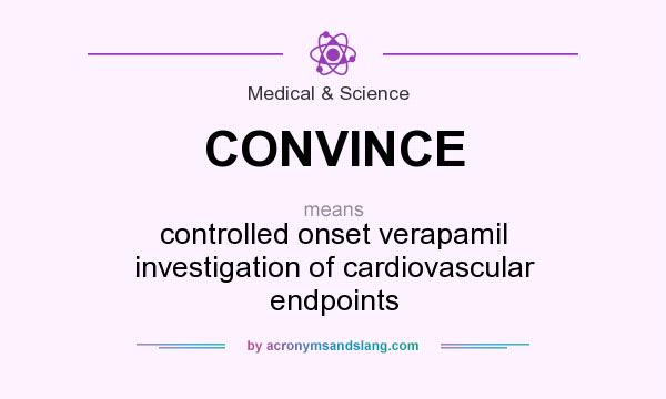 What does CONVINCE mean? It stands for controlled onset verapamil investigation of cardiovascular endpoints