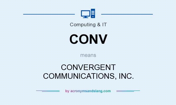 What does CONV mean? It stands for CONVERGENT COMMUNICATIONS, INC.