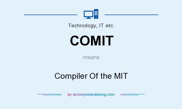 What does COMIT mean? It stands for Compiler Of the MIT