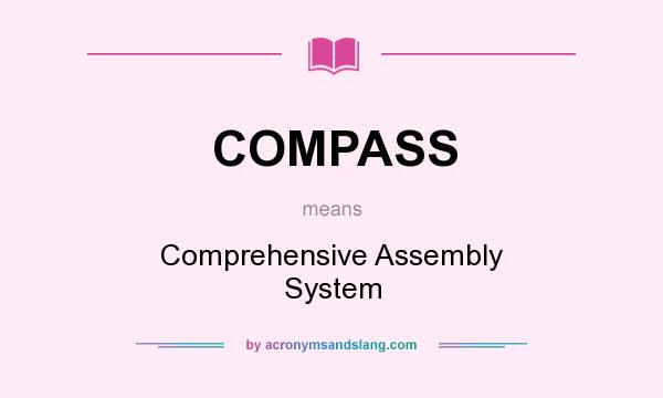 What does COMPASS mean? It stands for Comprehensive Assembly System