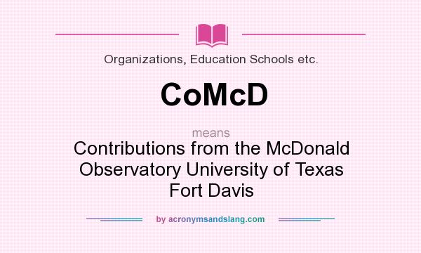 What does CoMcD mean? It stands for Contributions from the McDonald Observatory University of Texas Fort Davis
