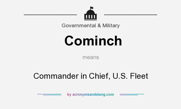 What does Cominch mean? It stands for Commander in Chief, U.S. Fleet
